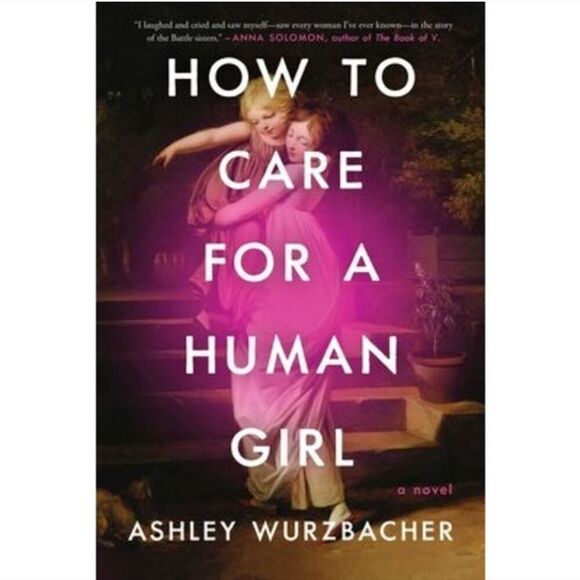 🆕📕How To Care For A Human Girl, Ashley Wurzbacher - Picture 1 of 3